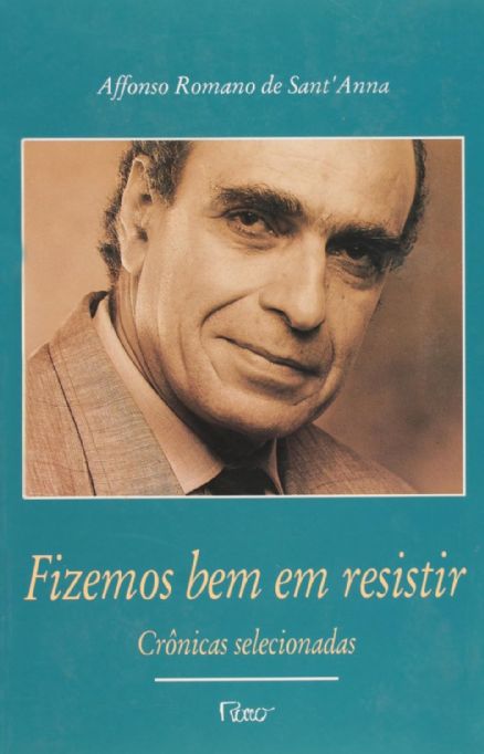 fizemos-bem-em-resistir-cronicas-selecionadas-affonso-romando-de-santanna