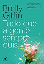 tudo-que-a-gente-sempre-quis-emily-giffin
