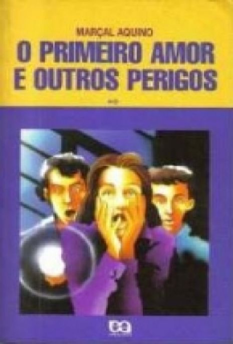 o-primeiro-amor-e-outros-perigos-serie-vaga-lume-marcal-aquino