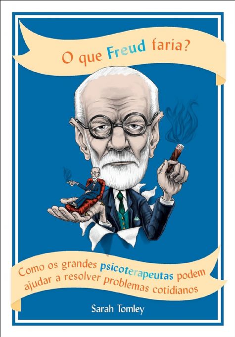o-que-freud-faria-como-os-grandes-psicoterapeutas-podem-ajudar-sarah-tomley