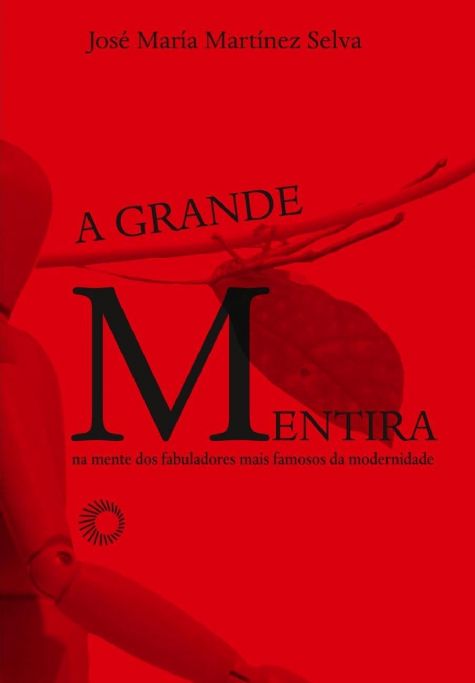 a-grande-mentira-na-mente-dos-fabuladores-mais-famosos-da-modernidade-jose-maria-martinez-selva