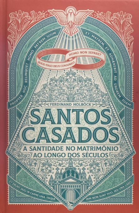 santos-casados-a-santidade-no-matrimonio-ao-longo-dos-seculos-ferdinand-holbock