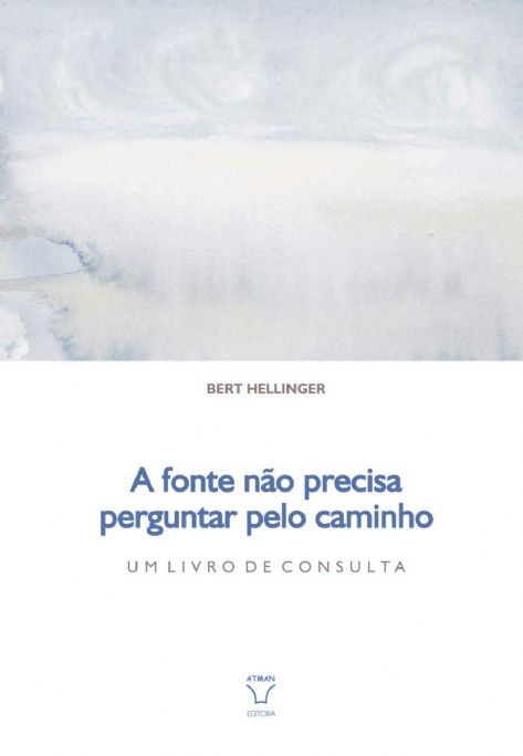 a-fonte-nao-precisa-perguntar-pelo-caminho-um-livro-de-consulta-bert-hellinger