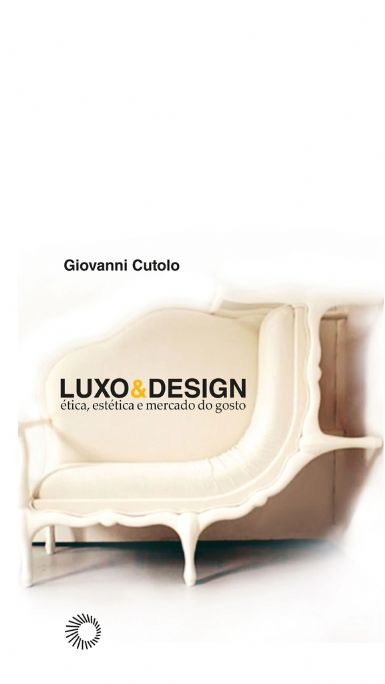 luxo-design-etica-estetica-e-mercado-de-gosto-cutuolo-giovanni