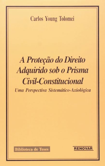 a-protecao-do-direito-adquirido-sob-o-prisma-civil-constitucional-carlos-young-tolomei