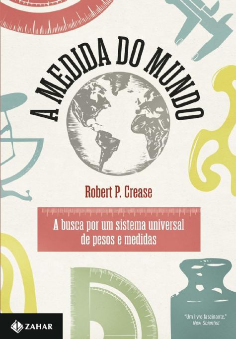 a-medida-do-mundo-a-busca-por-um-sistema-universal-de-pesos-e-medidas-robert-p-crease