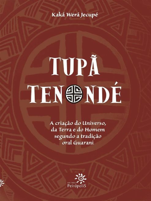 tupa-tenonde-a-criacao-do-universo-da-terra-e-do-homem-segundo-a-tradicao-oral-guarani-jecupe-kaka-w