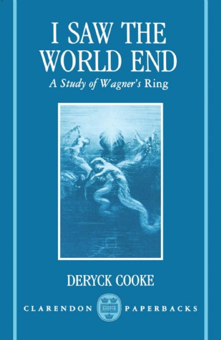 i-saw-the-world-end-a-study-of-wagner-s-ring-deryck-cooke